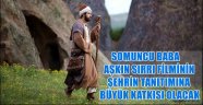 SOMUNCU BABA AŞKIN SIRRI FİLMİNİN ŞEHRİN TANITIMINA BÜYÜK KATKISI OLACAK