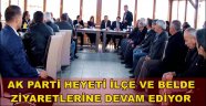 AK PARTİ HEYETİ İLÇE VE BELDE ZİYARETLERİNE DEVAM EDİYOR