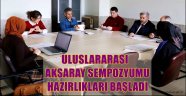 ULUSLARARASI AKSARAY SEMPOZYUMU HAZIRLIKLARI BAŞLADI