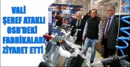 VALİ ATAKLI OSB’DEKİ FABRİKALARI ZİYARET ETTİ