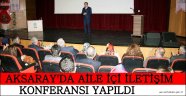 AKSARAY'DA AİLE İÇİ İLETİŞİM KONFERANSI YAPILDI