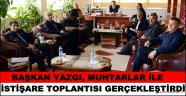 BAŞKAN YAZGI, MUHTARLAR İLE İSTİŞARE TOPLANTISI GERÇEKLEŞTİRDİ