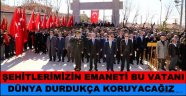 ŞEHİTLERİMİZİN EMANETİ BU VATANI DÜNYA DURDUKÇA KORUYACAĞIZ