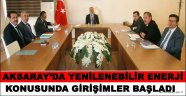 AKSARAY’DA YENİLENEBİLİR ENERJİ KONUSUNDA GİRİŞİMLER BAŞLADI