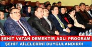 ŞEHİT VATAN DEMEKTİR ADLI PROGRAM ŞEHİT AİLELERİNİ DUYGULANDIRDI