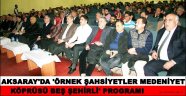 AKSARAY'DA 'ÖRNEK ŞAHSİYETLER MEDENİYET KÖPRÜSÜ BEŞ ŞEHİRLİ' PROGRAMI