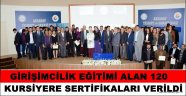 GİRİŞİMCİLİK EĞİTİMİ ALAN 120 KURSİYERE SERTİFİKALARI VERİLDİ