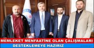 MEMLEKET MENFAATİNE OLAN ÇALIŞMALARI DESTEKLEMEYE HAZIRIZ