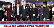 SOMUNCU BABA FİLMİ MUHTEŞEM BİR GALA İLE AKSARAY’DA TANITILDI
