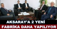 AKSARAY'A 2 YENİ FABRİKA DAHA YAPILIYOR