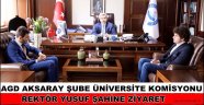 AGD AKSARAY ŞUBE ÜNİVERSİTE KOMİSYONU REKTÖR YUSUF ŞAHİNE ZİYARET