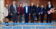 BARO YÖNETİMİ BELEDİYE BAŞKANI HALUK ŞAHİN YAZGI’YI ZİYARET ETTİ
