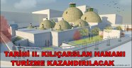 TARİHİ II. KILIÇARSLAN HAMAMI TURİZME KAZANDIRILACAK