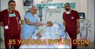 85 YAŞINDA BYPASS OLDU