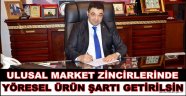 ULUSAL MARKET ZİNCİRLERİNDE YÖRESEL ÜRÜN ŞARTI GETİRİLSİN