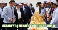 AKSARAY'DA MAKARNA KÖPRÜLER YARIŞTI