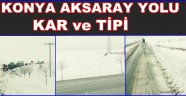 KAR ve TİPİ KONYA AKSARAY YOLUNDA ETKİLİ OLDU