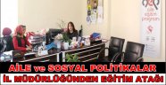 AİLE ve SOSYAL POLİTİKALAR İL MÜDÜRLÜĞÜNDEN EĞİTİM ATAĞI