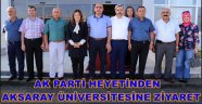 AK PARTİ HEYETİNDEN AKSARAY ÜNİVERSİTESİNE ZİYARET