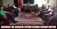 AKSARAY AK GENÇLİK ZİYARETLERİNE DEVAM EDİYOR