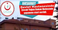 AKSARAY DA ÇOCUK YOĞUN BAKIM İÇİN START VERİLDİ