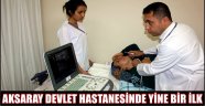 AKSARAY DEVLET HASTANESİNDE YİNE BİR İLK
