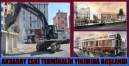 AKSARAY ESKİ TERMİNALİN YIKIMINA BAŞLANDI