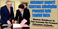 AKSARAY SANAYİ KENTSEL DÖNÜŞÜM PROJESİ İÇİN TARİHİ İMZA