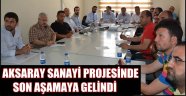 AKSARAY SANAYİ PROJESİNDE SON AŞAMAYA GELİNDİ