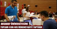 AKSARAY ÜNİVERSİTESİNE TOPLAM 4 BİN 405 ÖĞRENCİ KAYIT YAPTIRDI