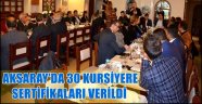 AKSARAY'DA 30 KURSİYERE SERTİFİKALARI VERİLDİ