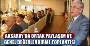 AKSARAY'DA ORTAK PAYLAŞIM VE GENEL DEĞERLENDİRME TOPLANTISI