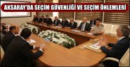 AKSARAY'DA SEÇİM GÜVENLİĞİ VE SEÇİM ÖNLEMLERİ TOPLANTISI
