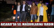 AKSARAY'DA SEL MAĞDURLARINA YARDIM YAPILDI