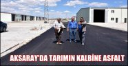 AKSARAY'DA TARIMIN KALBİNE ASFALT