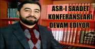 ASR-I SAADET KONFERANSLARI DEVAM EDİYOR