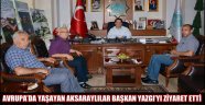 AVRUPA’DA YAŞAYAN AKSARAYLILAR BAŞKAN YAZGI’YI ZİYARET ETTİ