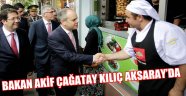 BAKAN AKİF ÇAĞATAY KILIÇ AKSARAY’DA