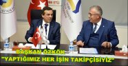 BAŞKAN ÖZKÖK "YAPTIĞIMIZ HER İŞİN TAKİPÇİSİYİZ"