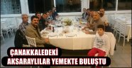 ÇANAKKALEDEKİ AKSARAYLILAR YEMEKTE BULUŞTU