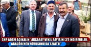 CHP ADAYI AÇIKALIN “AKSARAY VEKİL SAYISINI 3’E İNDİRENELER, AĞAÇÖREN’İN NÜFUSUNU DA AZALTTI”