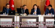 HALUK ŞAHİN YAZGI, İL GENEL MECLİSİ TOPLANTISINA KONUK OLARAK KATILDI