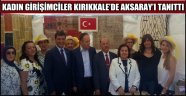 KADIN GİRİŞİMCİLER KIRIKKALE’DE AKSARAY’I TANITTI
