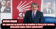 KOŞAR "AKP ADAYLARI SN.İNCEÖZ VE SN.AYDOĞDU’YU ÖZELEŞTİRİ YAPMAYA, HATALARINI KABUL ETMEYE ÇAĞIRIYORUZ"