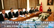 KÖYDES KAPSAMINDA AKSARAY’A 3 MİLYON 782 BİN TL ÖDENEK
