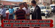 MHP AKSARAY MİLLETVEKİLİ ADAYLARI ESNAF ZİYARETLERİNE DEVAM EDİYOR