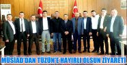 MÜSİAD’DAN TÜZÜN'E HAYIRLI OLSUN ZİYARETİ