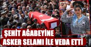 ŞEHİT AĞABEYİNE ASKER SELAMI İLE VEDA ETTİ