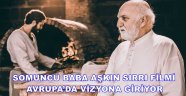 SOMUNCU BABA AŞKIN SIRRI FİLMİ AVRUPA’DA VİZYONA GİRİYOR
