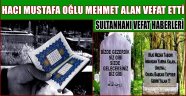 SULTANHANI HALKINDAN HACI MUSTAFA OĞLU MEHMET ALAN VEFAT ETTİ